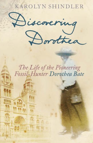 Discovering Dorothea The Life of the Pioneering Fossil-Hunter Dorothea Bate  2005 9780002571388 Front Cover