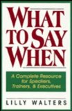 What to Say When-- : A Complete Resource for Speakers, Trainers and Executives N/A 9780070680388 Front Cover