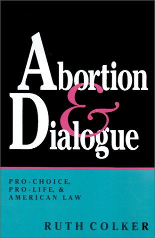 Abortion and Dialogue Pro-Choice, Pro-Life, and American Law  1992 9780253207388 Front Cover