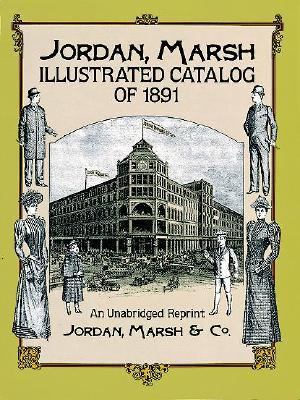 Jordan Marsh Illustrated Catalog of 1891 An Unabridged Reprint  1991 (Unabridged) 9780486267388 Front Cover