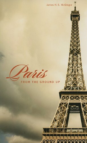 Paris from the Ground Up   2009 9780674057388 Front Cover