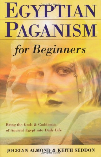 Egyptian Paganism Bring the Gods and Goddesses of Ancient Egypt into Daily Life  2004 9780738704388 Front Cover
