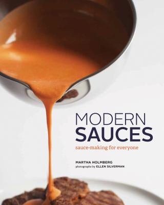 Modern Sauces More Than 150 Recipes for Every Cook, Every Day  2012 9780811878388 Front Cover