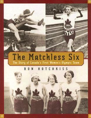 Matchless Six The Story of Canada's First Women's Olympic Team  2006 9780887767388 Front Cover