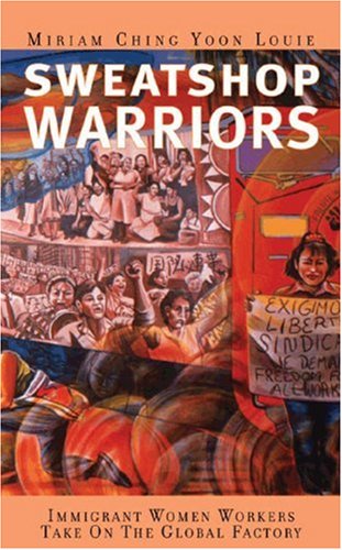 Sweatshop Warriors Immigrant Women Workers Take on the Global Factory  2001 9780896086388 Front Cover