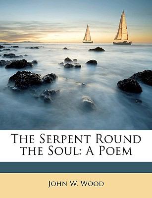 Serpent Round the Soul A Poem N/A 9781147714388 Front Cover