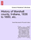 History of Marshall County, Indiana, 1836 to 1880, Etc  N/A 9781241355388 Front Cover