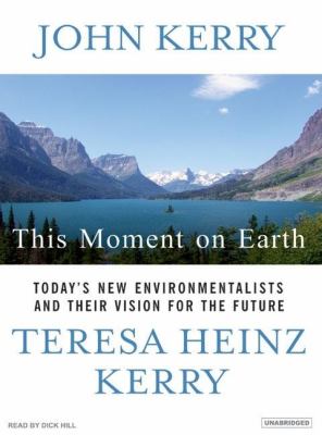 This Moment on Earth: Today's New Environmentalists and Their Vision for the Future  2007 9781400154388 Front Cover
