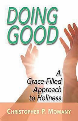Doing Good A Grace-Filled Approach to Holiness  2011 9781426709388 Front Cover