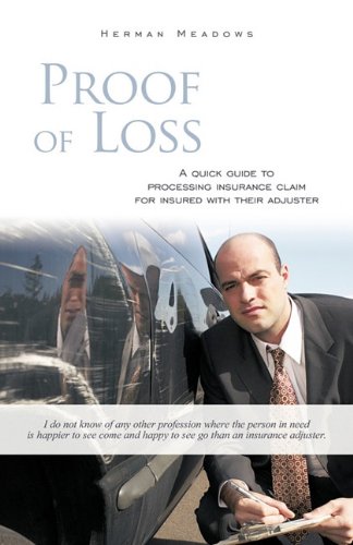 Proof of Loss A Quick Guide to Processing Insurance Claim for Insured with Their Adjuster  2010 9781450258388 Front Cover