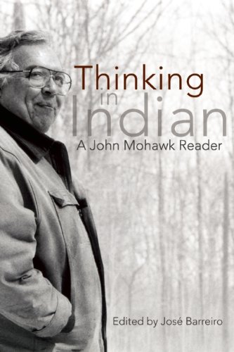 Thinking in Indian Collected Essays of John Mohawk  2010 9781555917388 Front Cover