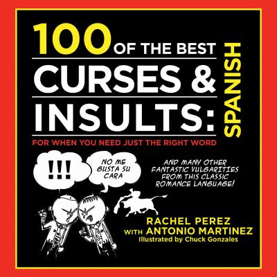 100 of the Best Curses and Insults: Spanish For When You Need Just the Right Word N/A 9781616087388 Front Cover
