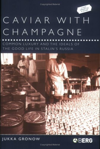 Caviar with Champagne Common Luxury and the Ideals of the Good Life in Stalin's Russia  2003 9781859736388 Front Cover