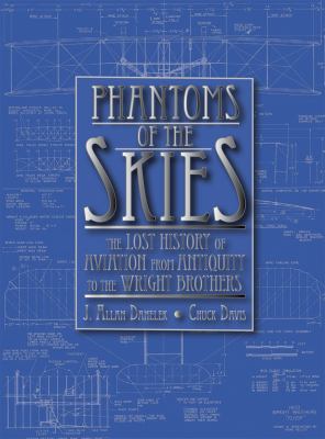 Phantoms of the Skies The Lost History of Aviation from Antiquity to the Wright Brothers  2011 9781935487388 Front Cover