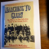 Marching to Glory : The History of the Salvation Army in the United States, 1880 to 1980  1980 9780060655389 Front Cover