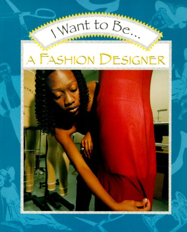 I Want to Be a Fashion Designer   2000 9780152019389 Front Cover