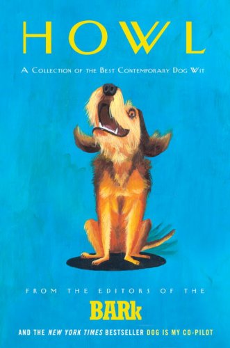 Howl A Collection of the Best Contemporary Dog Wit  2007 9780307338389 Front Cover