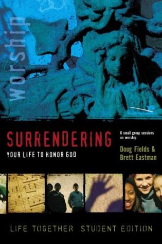 Surrendering Your Life to Honor God Six Small Group Sessions on Life Worship  2003 (Student Manual, Study Guide, etc.) 9780310253389 Front Cover