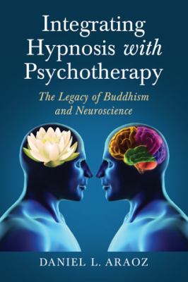 Integrating Hypnosis with Psychotherapy The Legacy of Buddhism and Neuroscience  2012 9780786470389 Front Cover