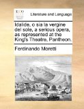Idalide, O Sia la Vergine Del Sole, a Serious Opera, As Represented at the King's Theatre, Pantheon  N/A 9781170544389 Front Cover