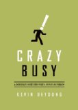 Crazy Busy A (Mercifully) Short Book about a (Really) Big Problem  2013 9781433533389 Front Cover
