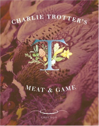 Charlie Trotter's Meat and Game   2001 9781580082389 Front Cover