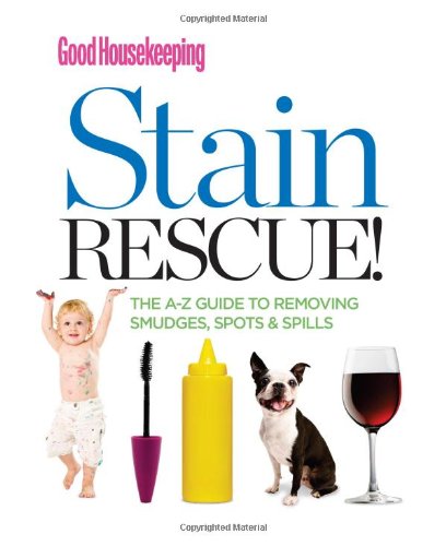 Good Housekeeping Stain Rescue! The A-Z Guide to Removing Smudges, Spots and Spills N/A 9781588169389 Front Cover