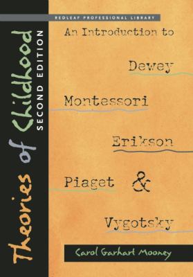 Theories of Childhood, Second Edition An Introduction to Dewey, Montessori, Erikson, Piaget and Vygotsky  2013 9781605541389 Front Cover