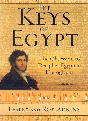 Keys of Egypt The Obsession to Decipher Egyptian Hieroglyphs  2000 9780060194390 Front Cover