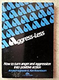 Aggress-Less : How to Turn Anger and Aggression into Positive Action N/A 9780130187390 Front Cover