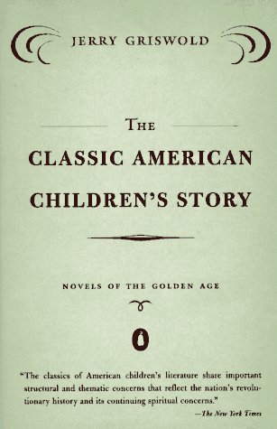 Classic American Children's Story Novels of the Golden Age N/A 9780140256390 Front Cover