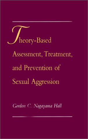 Theory-Based Assessment, Treatment, and Prevention of Sexual Aggression   1996 9780195090390 Front Cover