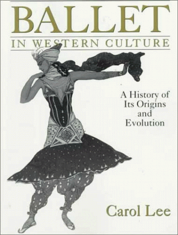 Ballet in Western Culture A History of Its Origins and Evolution  1999 9780205274390 Front Cover