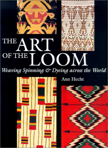 Art of the Loom Weaving, Spinning, and Dyeing Across the World  2001 9780295981390 Front Cover