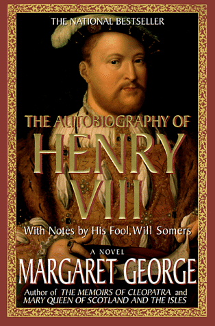 Autobiography of Henry VIII With Notes by His Fool, Will Somers: a Novel 3rd 1986 (Revised) 9780312194390 Front Cover