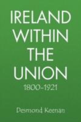 Ireland Within the Union 1800-1921:  2008 9781436349390 Front Cover