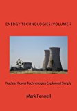 Nuclear Power Technologies Explained Simply Energy Technologies Explained Simply, Volume 7 N/A 9781484166390 Front Cover