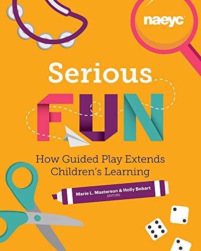 Serious Fun How Guided Play Extends Children's Learning  2019 9781938113390 Front Cover