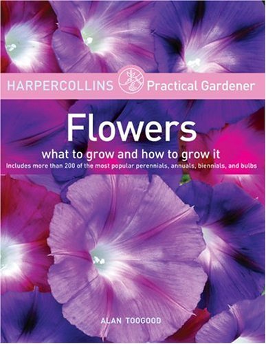HarperCollins Practical Gardener: Flowers What to Grow and How to Grow It N/A 9780060733391 Front Cover