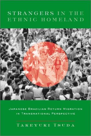 Strangers in the Ethnic Homeland Japanese Brazilian Return Migration in Transnational Perspective  2003 9780231128391 Front Cover