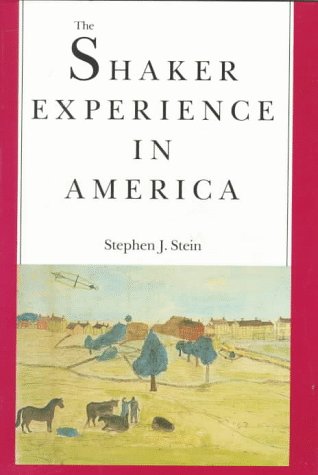 Shaker Experience in America A History of the United Society of Believers  1992 9780300051391 Front Cover
