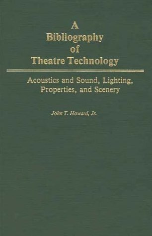 Bibliography of Theatre Technology Acoustics and Sound, Lighting, Properties, and Scenery  1982 9780313228391 Front Cover