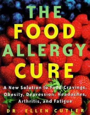 Food Allergy Cure A New Solution to Food Cravings, Obesity, Depression, Headaches, Arthritis and Fatigue  2001 9780609606391 Front Cover