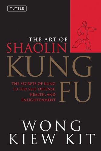 Art of Shaolin Kung Fu The Secrets of Kung Fu for Self-Defense, Health, and Enlightenment  2002 9780804834391 Front Cover