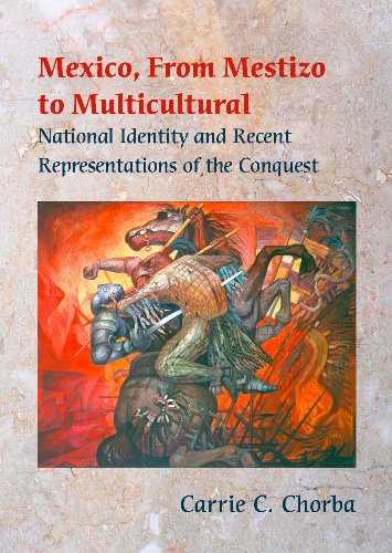 Mexico, from Mestizo to Multicultural National Identity and Recent Representations of the Conquest  2006 9780826515391 Front Cover