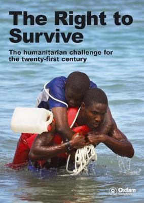 Right to Survive The Humanitarian Challenge in the Twenty -First Century  2009 9780855986391 Front Cover