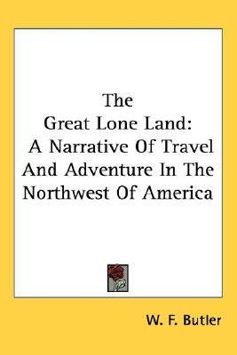 Great Lone Land A Narrative of Travel and Adventure in the Northwest of America N/A 9781432618391 Front Cover