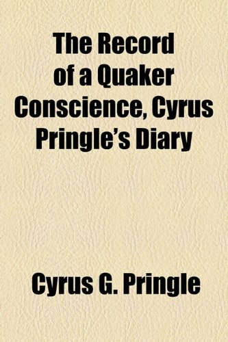 Record of a Quaker Conscience, Cyrus Pringle's Diary   2010 9781443230391 Front Cover