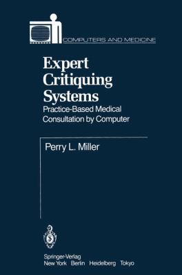 Expert Critiquing Systems Practice-Based Medical Consultation by Computer  1986 9781461386391 Front Cover