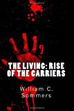 Living - Rise of the Carriers They Pushed Humanity to the Brink of Extinction. One Man Was Prepared to Bring It Back N/A 9781492261391 Front Cover